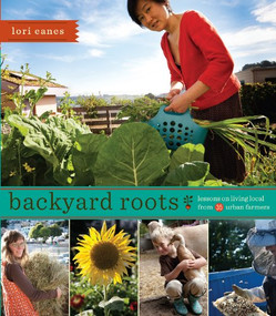 Backyard Roots (Lessons on Living Local from 35 Urban Farmers) by Lori Eanes, 9781594857119