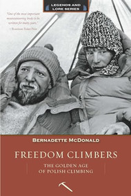 Freedom Climbers (The Golden Age of Polish Climbing) by Bernadette McDonald, 9781594857560