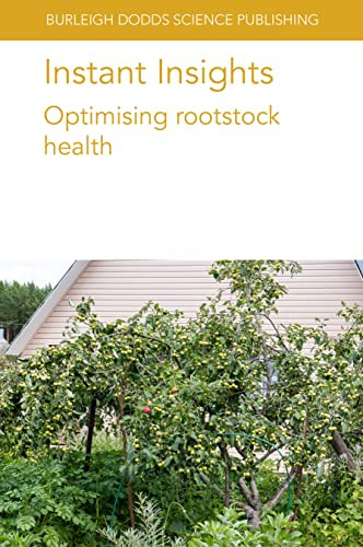 Instant Insights: Optimising rootstock health by Dr Francisco Pérez-Alfocea, Dr Stephen Yeboah, Dr Ian C. Dodd, Dugald C. Close, Sally A. Bound, Dr Gennaro Fazio, Dr Terence Robinson, Dr Jayeni Hiti-Bandaralage, Dr Alice Hayward, Dr Chris O'Brien, Dr Madeleine Gleeson, Dr William Nak, Dr Neena Mitter, Dr Danielle Guzman, Professor Amit Dhingra, 9781801466356
