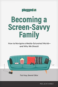 Becoming a Screen-Savvy Family (How to Navigate a Media-Saturated World--and Why We Should) by The Plugged In Staff, 9781646071210