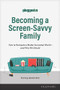 Becoming a Screen-Savvy Family (How to Navigate a Media-Saturated World--and Why We Should) by The Plugged In Staff, 9781646071210
