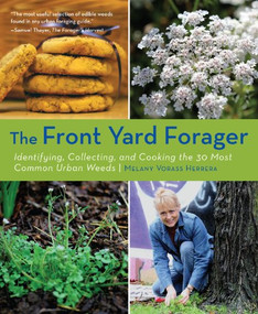 Front Yard Forager (Identifying, Collecting, and Cooking the 30 Most Common Urban Weeds) by Melany Vorass, 9781594857478