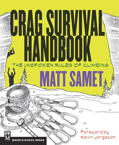 The Crag Survival Handbook (The Unspoken Rules of Climbing) by Matt Samet, Kevin Jorgeson, 9781594857669