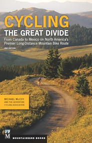 Cycling the Great Divide (From Canada to Mexico on North America's Premier Long-Distance Mountain Bike Route, 2nd Edition) by Michael McCoy, Adventure Cycling Association, 9781594858192