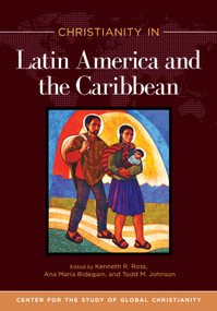 Christianity in Latin America and the Caribbean - 9781496484307 by Kenneth R. Ross, Ana Maria Bidegain, Todd M. Johnson, 9781496484307