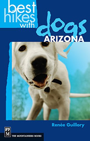 Best Hikes with Dogs Arizona by Renee Guillory, 9780898869699