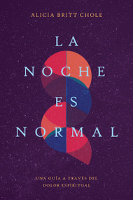 La noche es normal (Una guía a través del dolor espiritual) (Spanish Edition) by Dr. Alicia Britt Chole, 9781496484512