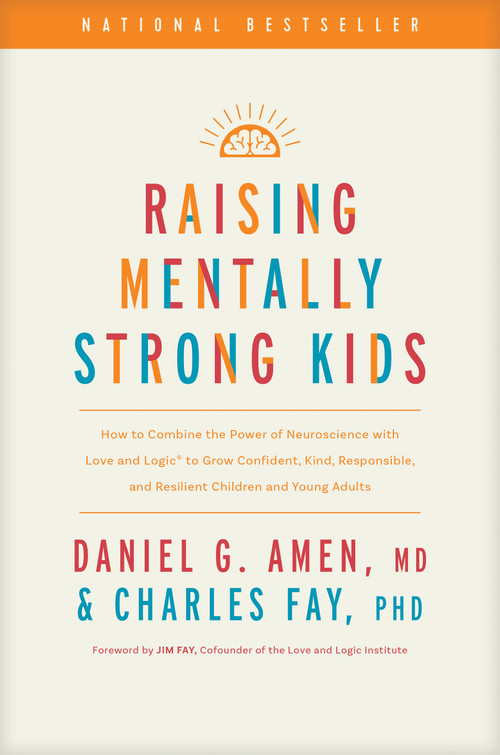 Raising Mentally Strong Kids by Daniel G. Amen, MD, Charles Fay, PhD, Jim Fay, 9781496484796