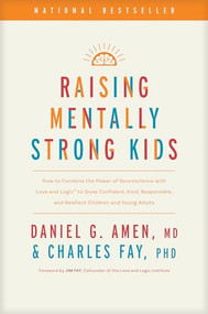 Raising Mentally Strong Kids by Daniel G. Amen, MD, Charles Fay, PhD, Jim Fay, 9781496484796