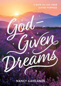 God-Given Dreams (6 Ways to Live Your Divine Purpose) by Nancy Gavilanes, 9781641588096
