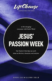 Jesus' Passion Week (A Bible Study on Our Savior's Last Days and Ultimate Sacrifice) by The Navigators, Joyce Koo Dalrymple, 9781641588218