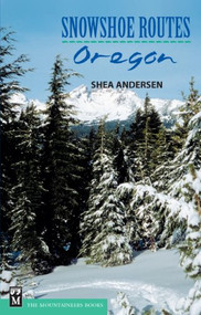 Snowshoe Routes (Oregon) by Shea Andersen, 9781594853210