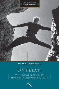 On Belay (The Life of Legendary Mountaineer Paul Petzoldt) by Raye Ringholz, 9781594858253