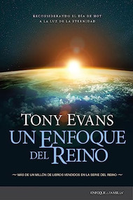 Un enfoque del reino (Reconsiderando el día de hoy a la luz de la eternidad) (Spanish Edition) by Tony Evans, 9781496487001