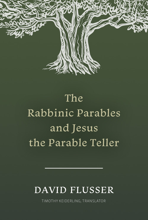 The Rabbinic Parables and Jesus the Parable Teller by David Flusser, Timothy Jordan Keiderling, 9781496488367