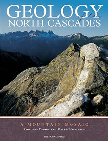 Geology of the North Cascades (A Mountain Mosaic) by Rowland Tabor, Ralph Haugerud, 9780898866230