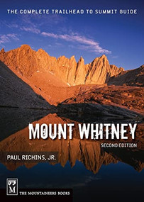 Mount Whitney (The Complete Trailhead to Summit Guide) by Paul Richins, Jr., 9781594850424