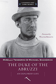 The Duke of Abruzzi (An Explorer's Life) by Mirella Tenderini, Michael Shandrick, 9781594858956