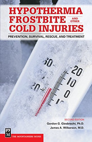 Hypothermia, Frostbite, and Other Cold Injuries (Prevention, Survival, Rescue, and Treatment) by Gordon Giesbrecht, Ph.D., M.D. Wilkerson, James A., 9780898868920