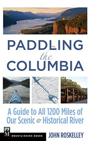 Paddling the Columbia (A Guide to all 1200 Miles of our Scenic and Historical River) - 9781594857799 by John Roskelley, 9781594857799