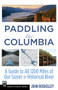 Paddling the Columbia (A Guide to all 1200 Miles of our Scenic and Historical River) - 9781594857799 by John Roskelley, 9781594857799
