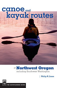Canoe and Kayak Routes of Northwest Oregon and Southwest Washington (Including Southwest Washington) by Bill Thorness, 9781594852466