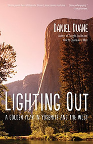 Lighting Out (A Golden Year in Yosemite) by Daniel Duane, 9781594859229