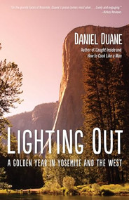 Lighting Out (A Golden Year in Yosemite) - 9781594859212 by Daniel Duane, 9781594859212