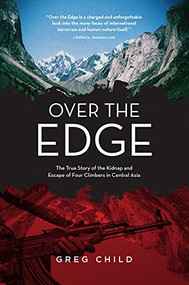 Over the Edge (The True Story of the Kidnap and Escape of Four Climbers in Central Asia) - 9781594859601 by Greg Child, 9781594859601