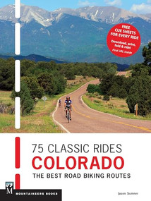 75 Classic Rides Colorado (The Best Road Biking Routes) by Jason Sumner, 9781594858581