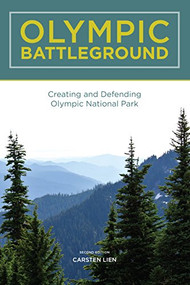 Olympic Battleground (Creating and Defending Olympic National Park) by Carsten Lien, 9780898867367