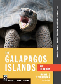 The Galapagos Islands and Ecuador (Your Essential Handbook for Exploring Darwin's Enchanted Islands, 3rd Edition) by Marylee Stephenson, 9781594859175