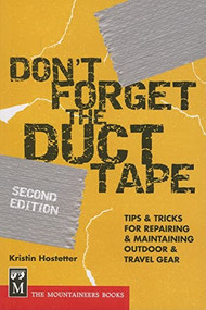 Don't Forget the Duct Tape (Tips & Tricks for Repairing & Maintaining Outdoor & Travel Gear) by Kristin Hostetter, 9780898869552