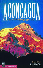 Aconcagua: A Climbing Guide by R. J. Secor, 9780898866698