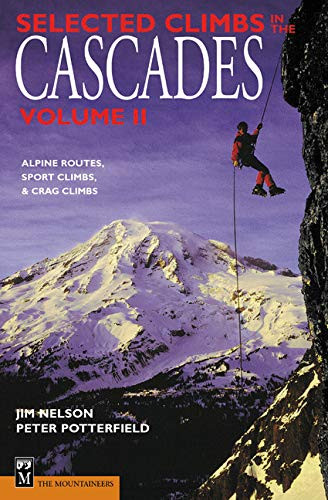 Selected Climbs in the Cascades (Alpine Routes, Sport Climbs, & Crag Climbs) by Jim Nelson, Peter Potterfield, 9780898865615