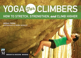 Yoga for Climbers (How to Stretch, Strengthen and Climb Higher) by Nicole Tsong, 9781594859953