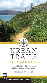 Urban Trails: San Francisco (Coastal Bluffs/ The Presidio/ Hilltop Parks & Stairways) by Alexandra Kenin, 9781680510201