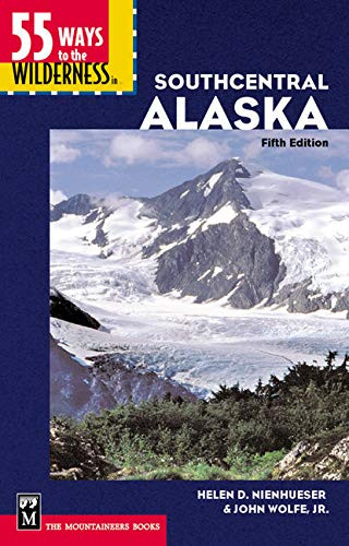 55 Ways to the Wilderness in Southcentral Alaska by Helen Nienhueser, John Wolfe, Jr., 9780898867916