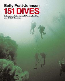 151 Dives in the Protected Waters of Washington State and British Columbia (The Complete Trailhead to Summit Guide) by Betty Pratt-Johnson, 9781594850431