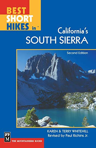 Best Short Hikes in California's South Sierra (2nd Edition) by Paul Richins, Jr., Karen Whitehill, Terry Whitehill, 9780898868364