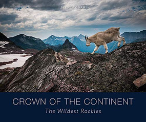 Crown of the Continent (The Wildest Rockies) by Steven Gnam, 9781594857720