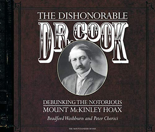 Dishonorable Dr. Cook (Debunking the Notorious Mount McKinley Hoax) by Bradford Washburn, Peter Cherici, 9780898868043
