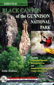 The Essential Guide To Black Canyon of Gunnison National Park by John Jenkins, 9780972441346