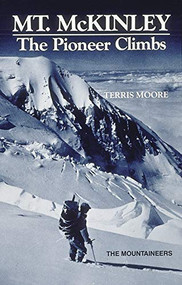 Mt. McKinley (The Pioneer Climbs) by Terris Moore, 9780898860214