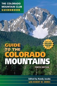 Guide to the Colorado Mountains, 10th Edition (10th Edition) by Randy Jacobs, Robert Ormes, 9780967146607