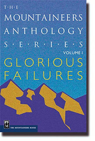 Glorious Failures (The Mountaineers Anthology Series Vol 1) by Peter Potterfield, 9780898868258