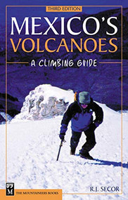 Mexico's Volcanoes (A Climbing Guide) by R. J. Secor, 9780898867985