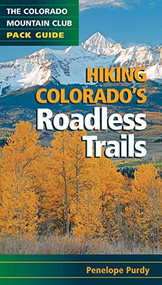 Hiking Colorado's Roadless Trails (A Colorado Mountian Club Pack Guide) by Penelope Purdy, 9780976052579