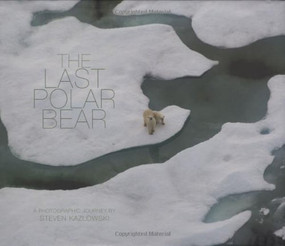 The Last Polar Bear - 9781594850592 by Steven Kazlowski, 9781594850592