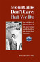 Mountains Don't Care, But We Do (An Early History of Mountain Rescue in the Pacific Northwest and the Founding of the Mountain Rescue Association) by Dee Molenaar, 9780615293240